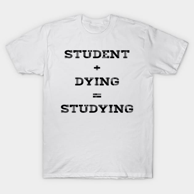 STUDENT+DYING=STUDYING T-Shirt by skstring